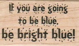 If You Are Going To Be Blue 1 1/4 x 2-0
